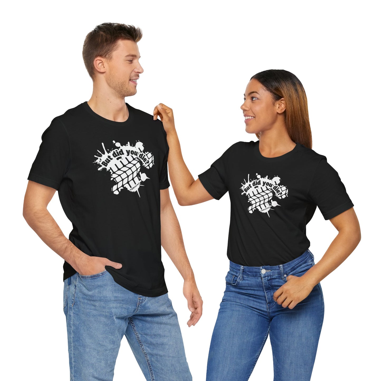 But did you die?. Black w/White T-Shirt by Teravnt