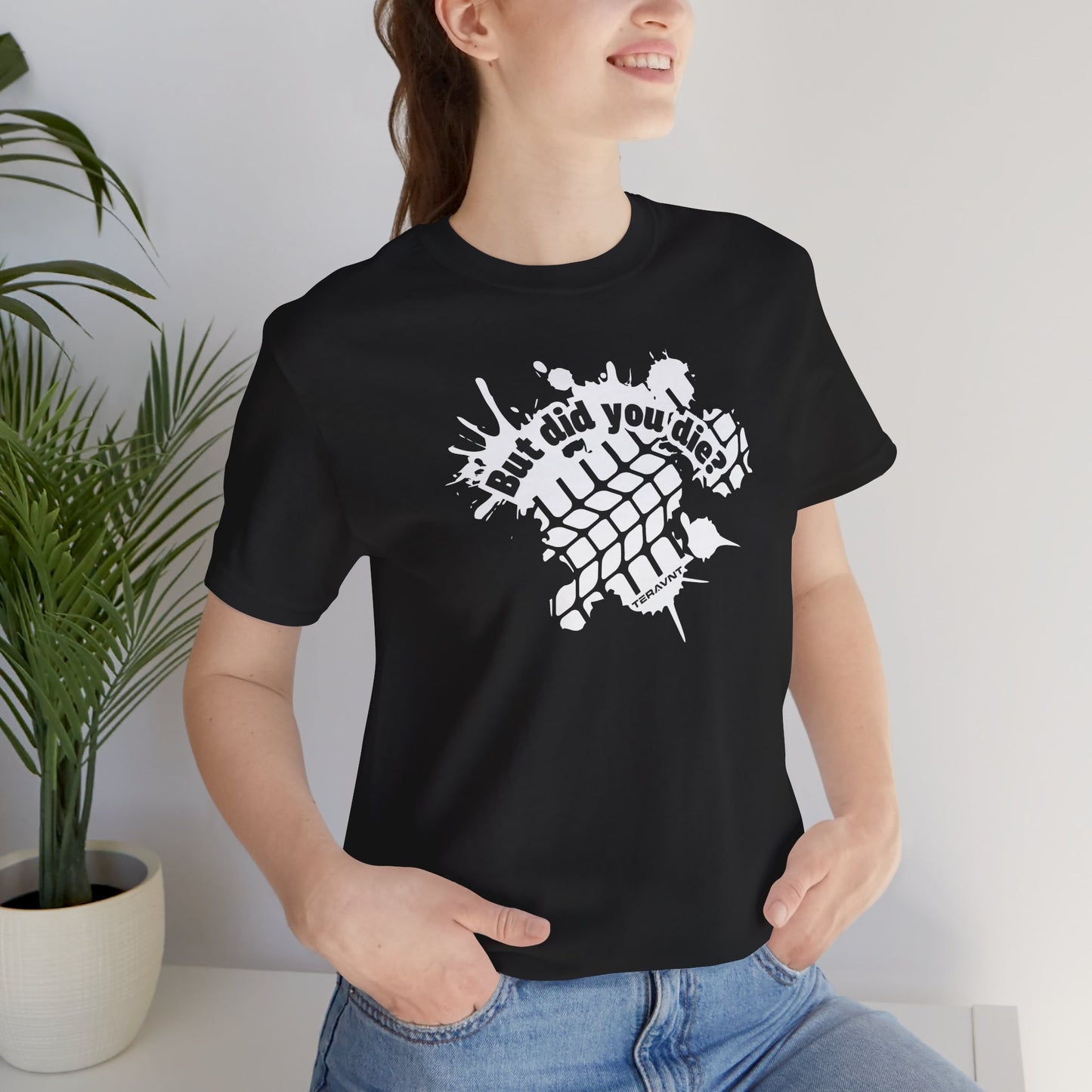But did you die?. Black w/White T-Shirt by Teravnt