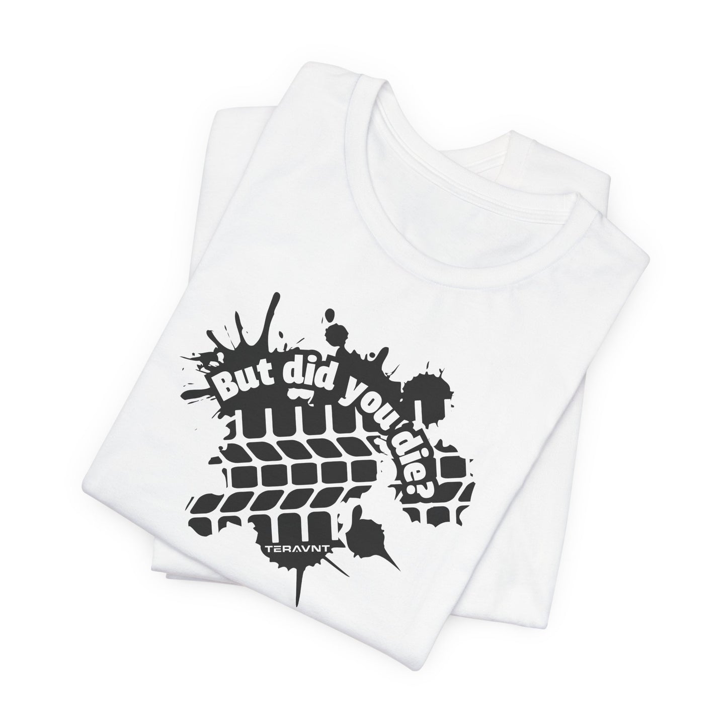 But Did You Die?. White W/Black T-Shirt by Teravnt.
