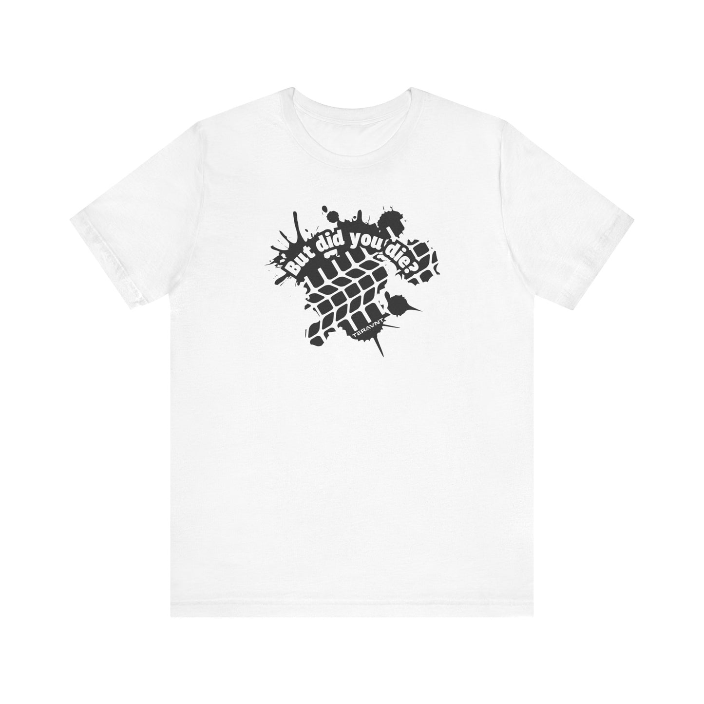 But Did You Die?. White W/Black T-Shirt by Teravnt.