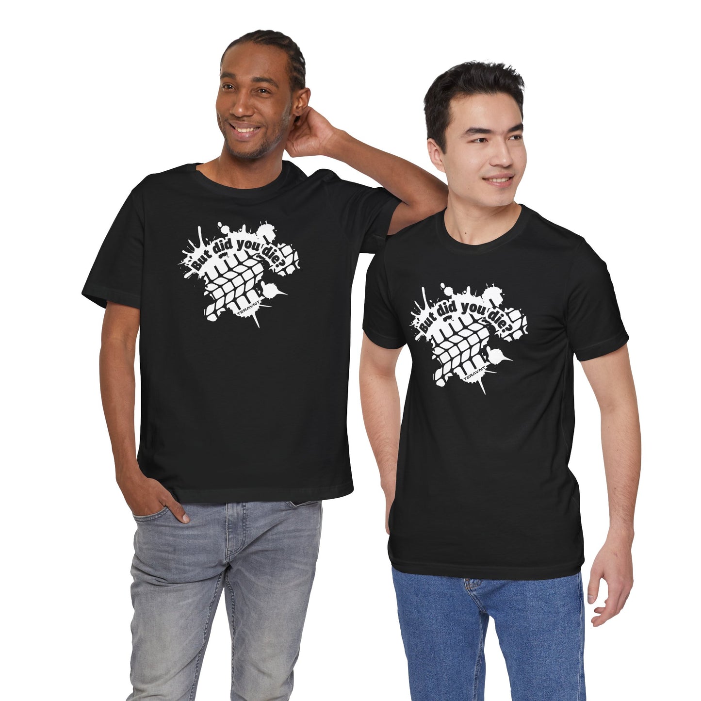 But did you die?. Black w/White T-Shirt by Teravnt