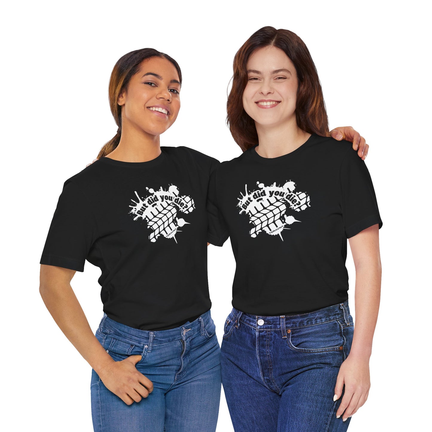 But did you die?. Black w/White T-Shirt by Teravnt
