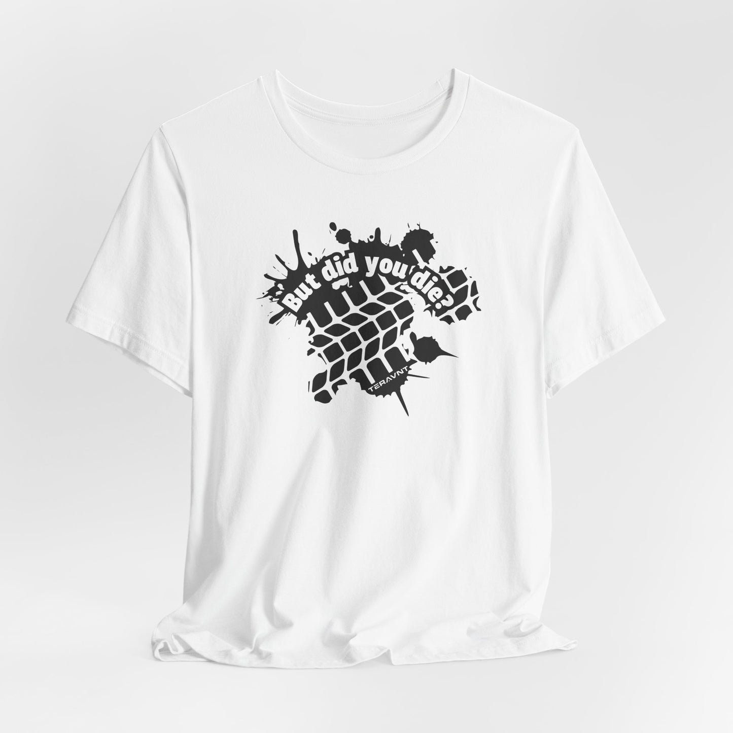 But Did You Die?. White W/Black T-Shirt by Teravnt.