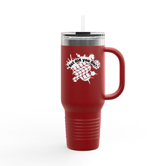 40oz Insulated Travel Mug "But did you die?" in White