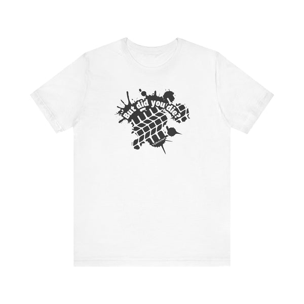 But Did You Die?. White W/Black T-Shirt by Teravnt.