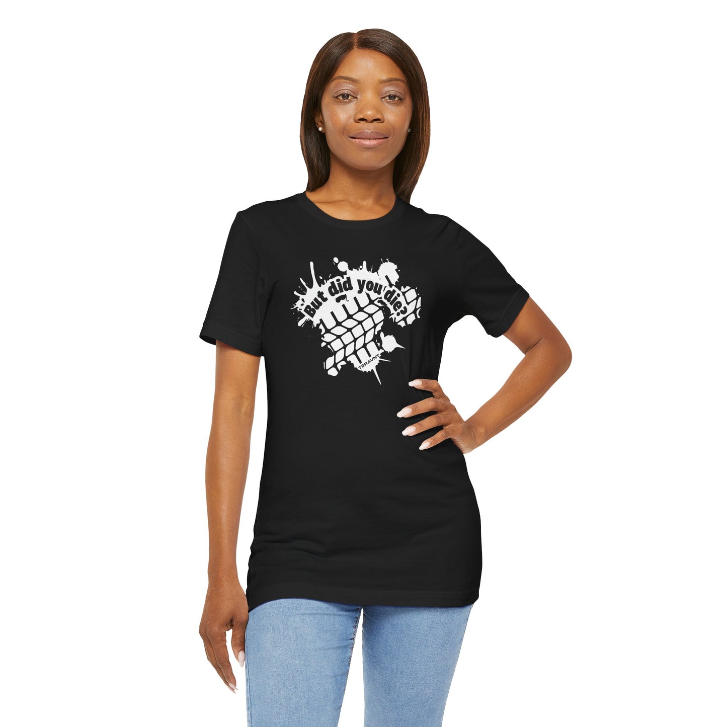 But did you die?.  Black w/White T-Shirt by Teravnt