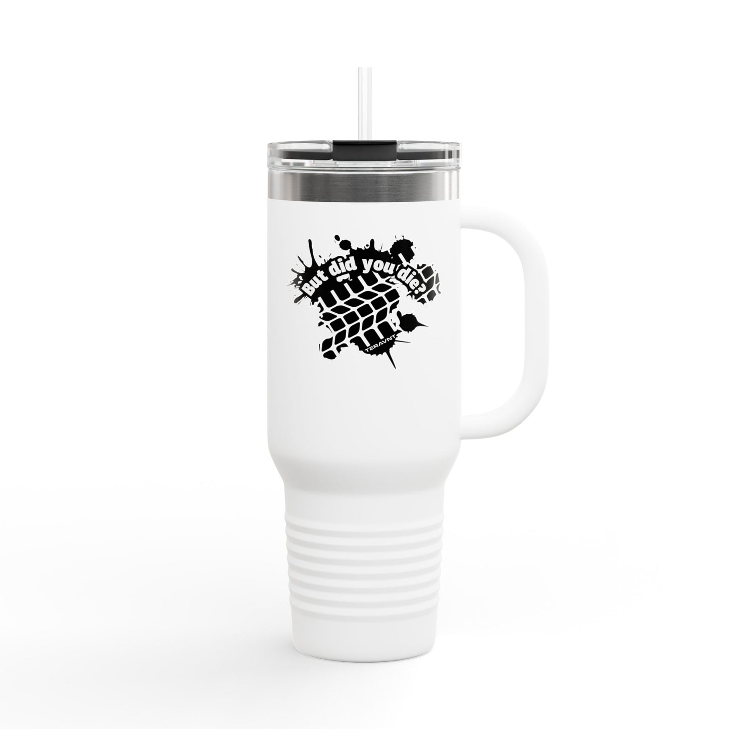 40oz Insulated Travel Mug "But did you die?"